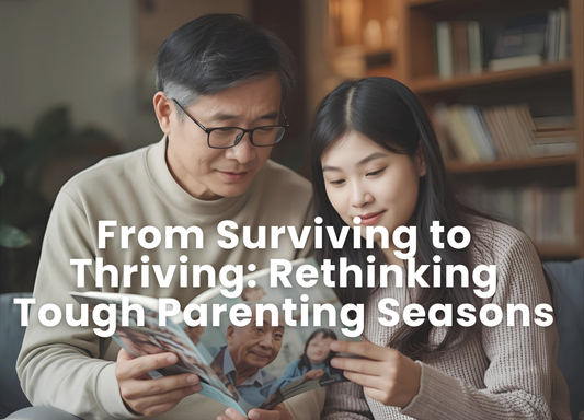 From Surviving to Thriving: Rethinking Tough Parenting Seasons